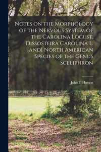 Notes on the Morphology of the Nervous System of the Carolina Locust, Dissosteira Carolina L. [and] North American Species of the Genus Sceliphron