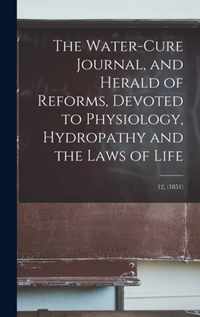 The Water-cure Journal, and Herald of Reforms, Devoted to Physiology, Hydropathy and the Laws of Life; 12, (1851)