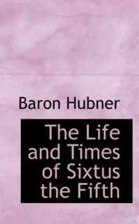 The Life and Times of Sixtus the Fifth