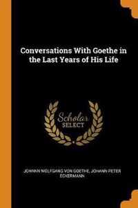 Conversations with Goethe in the Last Years of His Life