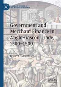 Government and Merchant Finance in Anglo Gascon Trade 1300 1500