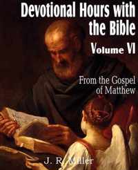 Devotional Hours with the Bible Volume VI, from the Gospel of Matthew