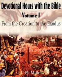 Devotional Hours with the Bible Volume I, from the Creation to the Exodus