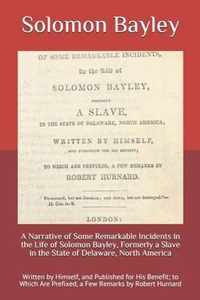 A Narrative of Some Remarkable Incidents in the Life of Solomon Bayley, Formerly a Slave in the State of Delaware, North America