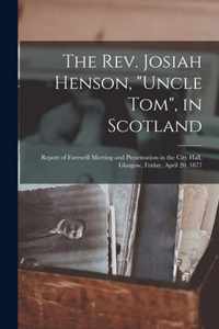 The Rev. Josiah Henson, Uncle Tom, in Scotland [microform]