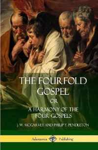 The Fourfold Gospel Or, A Harmony of the Four Gospels (Hardcover)