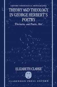 Theory and Theology in George Herbert's Poetry