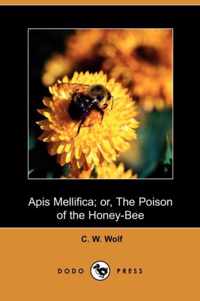 APIs Mellifica; Or, the Poison of the Honey Bee (Dodo Press)