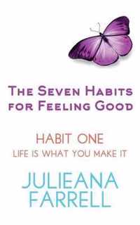 The Seven Habits for Feeling Good - Book One - Life Is What You Make It