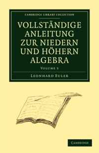 Vollstandige Anleitung zur Niedern und Hoehern Algebra