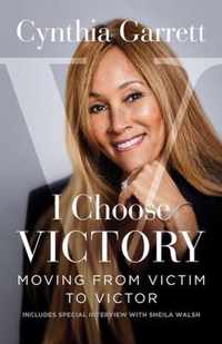 I Choose Victory: Moving from Victim to Victor