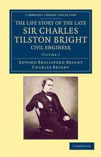 The Life Story of the Late Sir Charles Tilston Bright, Civil Engineer