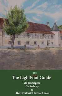 The LightFoot Guide to the via Francigena - Canterbury to the Great Saint Bernard Pass - Edition 8