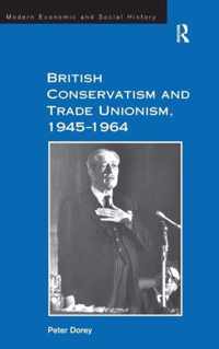 British Conservatism and Trade Unionism, 1945-1964