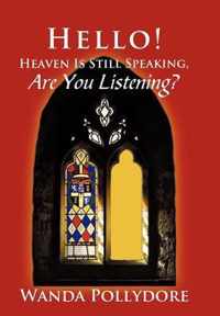 Hello! Heaven Is Still Speaking, Are You Listening?