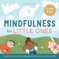 Mindfulness for Little Ones: Playful Activities to Foster Empathy, Self-Awareness, and Joy in Kids