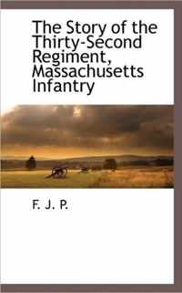 The Story of the Thirty-Second Regiment, Massachusetts Infantry