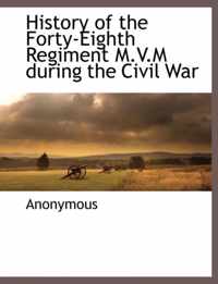 History of the Forty-Eighth Regiment M.V.M During the Civil War