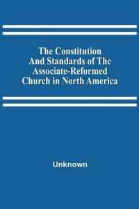 The Constitution And Standards Of The Associate-Reformed Church In North America