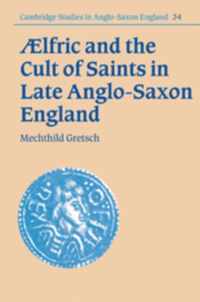 Aelfric and the Cult of Saints in Late Anglo-Saxon England