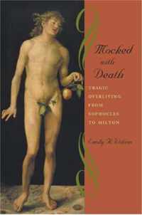 Mocked with Death - Tragic Overliving from Sophocles to Milton