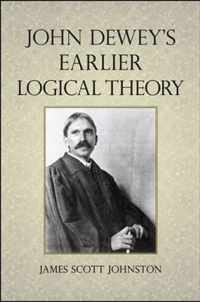 John Dewey'S Earlier Logical Theory