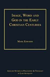 Image, Word and God in the Early Christian Centuries