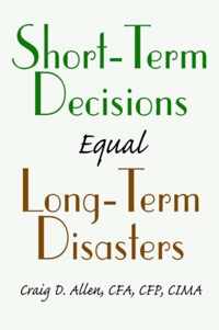 Short-Term Decisions Equal Long-Term Disasters