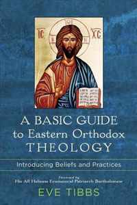 A Basic Guide to Eastern Orthodox Theology - Introducing Beliefs and Practices