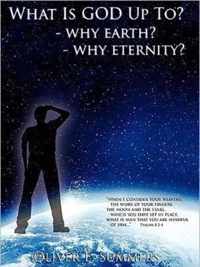 What Is God Up To? - Why Earth?- Why Eternity?