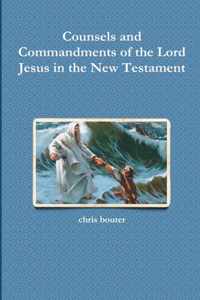 Counsels and Commandments of the Lord Jesus in the New Testament