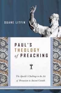 Paul's Theology of Preaching The Apostle's Challenge to the Art of Persuasion in Ancient Corinth