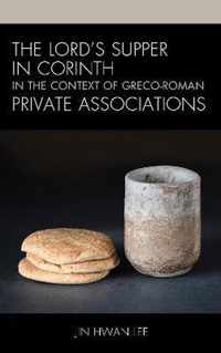 The Lord's Supper in Corinth in the Context of Greco-Roman Private Associations