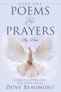 Poems and Prayers By Dove BOOK ONE Worship Unto The Lord The Lord Speak