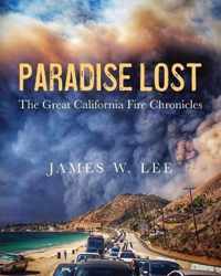 Paradise Lost The Great California Fire Chronicles