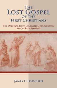 The Lost Gospel of the First Christians