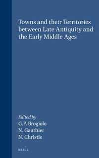 Towns and their Territories Between Late Antiquity and the Early Middle Ages