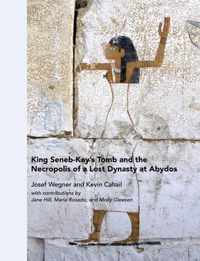 King Seneb-Kay's Tomb and the Necropolis of a Lost Dynasty at Abydos