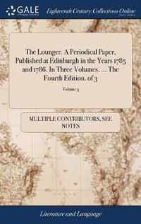 The Lounger. A Periodical Paper, Published at Edinburgh in the Years 1785 and 1786. In Three Volumes. ... The Fourth Edition. of 3; Volume 3