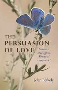 Persuasion of Love, The  Is there a theological Theory of Everything?