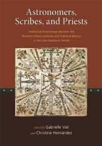 Astronomers, Scribes, and Priests - Intellectual Interchange between the Northern Maya Lowlands and Highland Mexico in the Late Postclassic Period