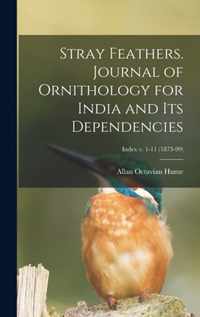 Stray Feathers. Journal of Ornithology for India and Its Dependencies; Index v. 1-11 (1873-99)