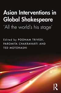 Asian Interventions in Global Shakespeare