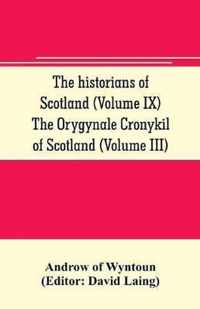 The historians of Scotland (Volume IX) The Orygynale Cronykil of Scotland (Volume III)