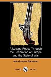 A Lasting Peace Through the Federation of Europe and the State of War (Dodo Press)