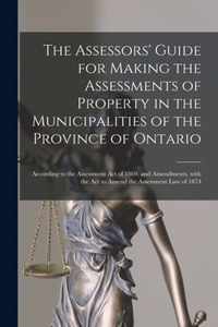 The Assessors' Guide for Making the Assessments of Property in the Municipalities of the Province of Ontario [microform]