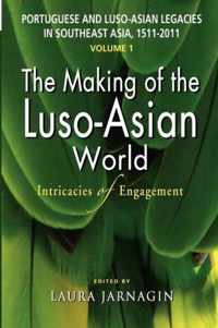 Portuguese and Luso-Asian Legacies in Southeast Asia, 1511-2011, Vol. 1: The Making of the Luso-Asian World