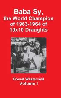 Baba Sy, the World Champion of 1963-1964 of 10x10 Draughts - Volume I