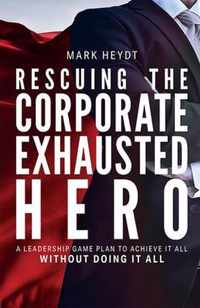 Rescuing the Corporate Exhausted Hero