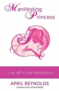 Manifesting Princess - Live UP to the Reputation!